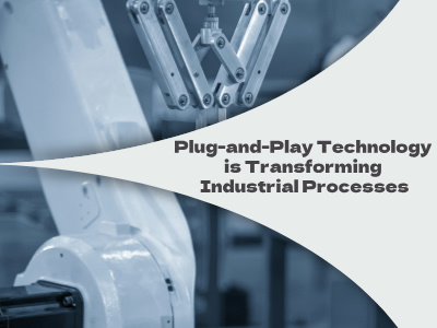 Технология Plug-and-Play трансформирует промышленные процессы